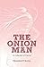 THE ONION MAN A COLLECTION ...
