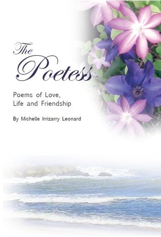 The Poetess: Poems of Love, Life and Friendship