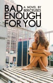 Bad Enough for You