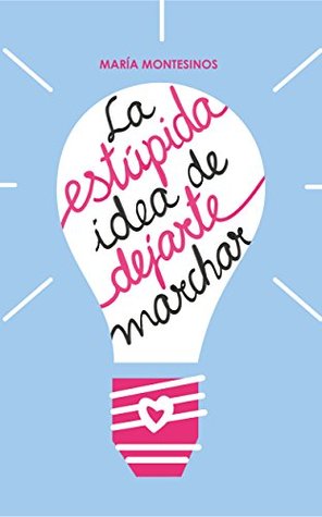 La estúpida idea de dejarte marchar (Kindle Edition)