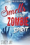 Smells Like Zombie Spirit by Stacey Jay