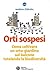 Orti sospesi: Come coltivare un orto-giardino sul balcone tutelando la biodiversità (Italian Edition)