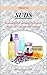 ORGANIC SUDS: HOMEMADE SOAP, SHAMPOO, AND LOTIONS. RECIPES, SUPLIES AND THEIR BENEFITS
