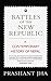 BATTLES OF THE NEW REPUBLIC by Prashant Jha