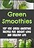 Green Smoothies: Top 100 Green Smoothie Recipes for Weight Loss and Healthy Life: (Green Smoothies,Green Smoothies Recipes,Smoothies Recipes, Smoothies Recipes Book, Smoothies Tips)