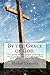 By the Grace of God.: The power of the Gospel to bring us out of religion and into relationship, with the Father we never knew. (River City Church publications Book 1)