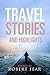 Travel Stories and Highlights by Robert Fear