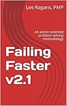 Failing Faster v2.1: An action oriented problem solving methodology Failing Faster v2.1: An action oriented problem solving methodology