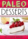 Paleo Desserts: 25 Easy Paleo Dessert Recipes to Satisfy Your Sweet Tooth Paleo Desserts: 25 Easy Paleo Dessert Recipes to Satisfy Your Sweet Tooth