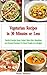 Vegetarian Recipes in 30 Minutes or Less: Family-Friendly Soup, Salad, Main Dish, Breakfast and Dessert Recipes Inspired by The Mediterranean Diet: Vegetarian Cookbook