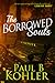 The Borrowed Souls by Paul B. Kohler