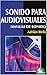 Sonido para audiovisuales: manual de sonido (Spanish Edition)