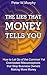 The Lies that Money Tells You: How to Let Go of the Common Yet Overlooked Misconceptions that Stop Business Owners Making More Money