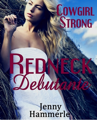 Cowgirl Strong: Redneck Debutante (Redneck Debutante Series)