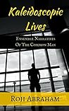 Kaleidoscopic Lives: Ensemble Narratives of the Common Man Kaleidoscopic Lives: Ensemble Narratives of the Common Man