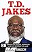T.D. Jakes: 88 Greatest Life Lessons, Inspiration And Best Quotes By T.D. Jakes (Destiny, Instinct, Let It Go)