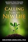 Calling Forth New Life: Becoming Your Freshest, Finest, and Fullest Self