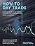 How to Day Trade: A Detaile...