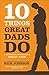 10 Things Great Dads Do: Strategies for Raising Great Kids