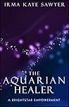 The Aquarian Healer (A BrightStar Empowerment) The Aquarian Healer (A BrightStar Empowerment)