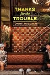 Thanks for the Trouble by Tommy Wallach