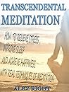 TRANSCENDENTAL MEDITATION: How to Relieve Stress, Improve Sleep and Achieve Happiness with Real Techniques of Meditation, Daily Meditation