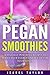 [Paleo + Vegan] Pegan Smoothies by Isabel Taylor