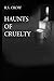 Haunts of Cruelty by R.S. Crow