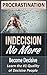 PROCRASTINATION: Indecision: No More: Become Decisive - Learn the #1 Quality of Decisive People (Self-Help, Productivity, Time Management, Leadership Development)