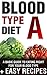 Blood Type Diet: Type A - Complete Guide + Easy Recipes for Blood Type A (Blood Type Diet Series, Healty Recipes, Easy Recipes, Blood Group, Blood Groups, Blood Types)