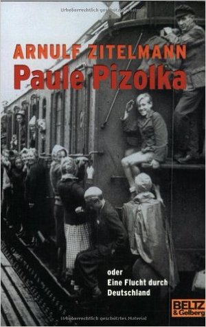 Paule Pizolka oder Eine Flucht durch Deutschland