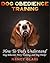 Dog Obedience Training: How To Truly Understand: Dog Behavior, Potty Training, and Dog Tricks! (2nd Edition)