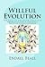 Willful Evolution: The Path to Advanced Cognitive Awareness and a Personal Shift in Conciousness (The Evolution of Consciousness Book 2)