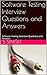 Software Testing Interview Questions and Answers: Software Testing Interview Questions and Answers