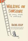 Walking on Sunshine: 52 Small Steps to Happiness Walking on Sunshine: 52 Small Steps to Happiness