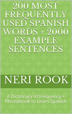 200 Most Frequently Used Spanish Words + 2000 Example Sentences: A Dictionary of Frequency + Phrasebook to Learn Spanish (Kindle Edition)