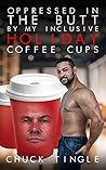 Oppressed In The Butt By My Inclusive Holiday Coffee Cups