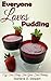 Everyone Loves Pudding: Raw Real Food Grain-Free Gluten-Free Pudding, Pie Filling and Ice Cream Desserts