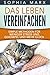 Das Leben vereinfachen: Simple Methoden für weniger Stress und Gerümpel und mehr Glück (German Edition)