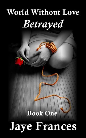 Betrayed (World Without Love, #1)