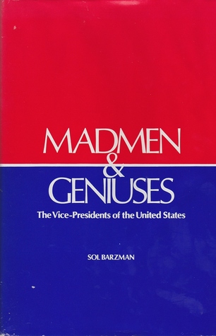 Madmen & Geniuses: The vice-presidents of the United States