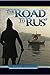The Road to Rus' (Kyivan Ru...