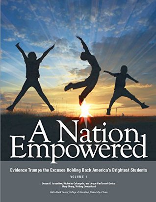 A Nation Empowered, Volume 1: Evidence Trumps the Excuses Holding Back America's Brightest Students (Kindle Edition)