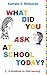 What Did You Ask At School Today: A Handbook Of Child Learning Book 1