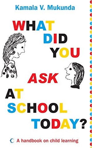 What Did You Ask At School Today: A Handbook Of Child Learning Book 1 (Kindle Edition)
