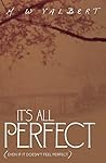 IT'S ALL PERFECT by M.W. Valbert IT'S ALL PERFECT by M.W. Valbert