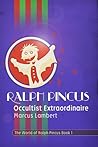 Ralph Pincus, Occultist Extraordinaire (The World of Ralph Pincus #1)