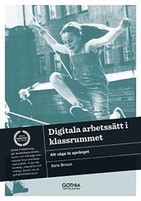 Digitala arbetssätt i klassrummet : att våga ta språnget