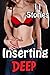 INSERTING DEEP - 11 Short Hot Stories of the Most Forbidden Kind of Insertions You Can Imagine... Taboo First Time Collection - Older Man, Younger Brat, Naughty Times!