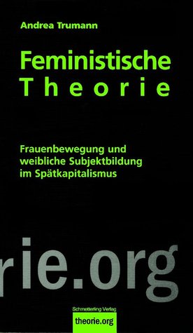 Feministische Theorie: Frauenbewegung und weibliche Subjektbildung im Spätkapitalismus (Paperback)